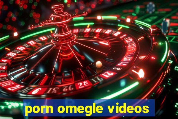porn omegle videos
